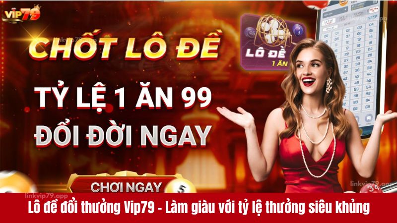 Lô đề đổi thưởng Vip79