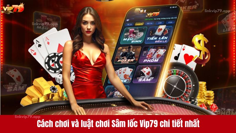 Cách chơi và luật chơi Sâm lốc Vip79 chi tiết nhất