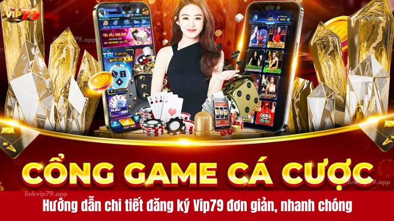 Hướng dẫn chi tiết đăng ký Vip79 đơn giản, nhanh chóng