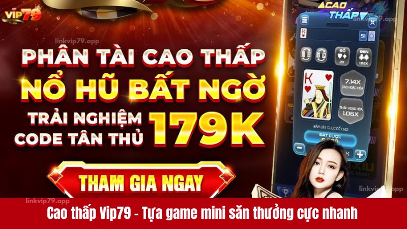 Cao thấp Vip79 - Tựa game mini săn thưởng cực nhanh