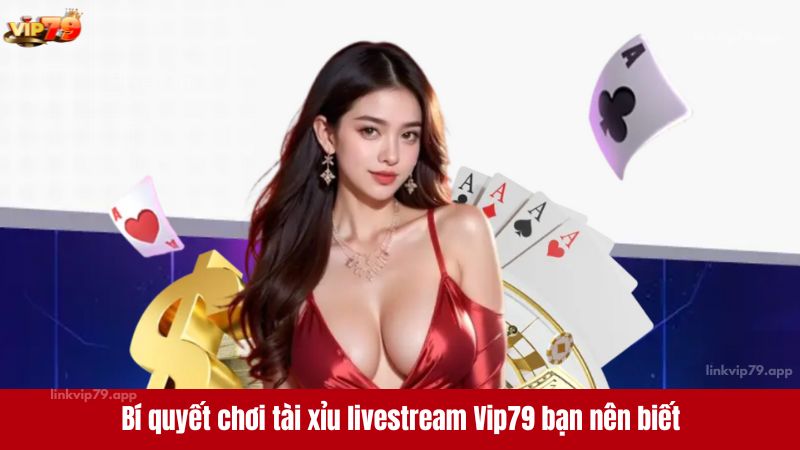 Tài xỉu livestream Vip79