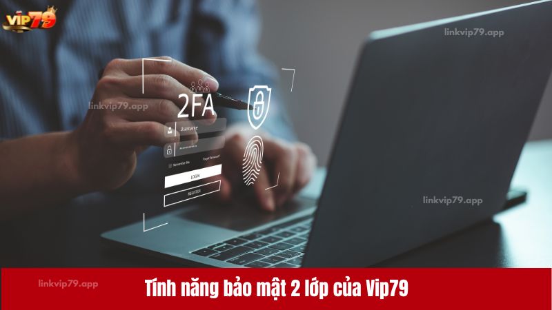 Tính năng bảo mật 2 lớp của Vip79