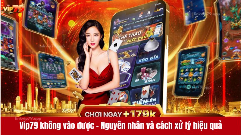 Vip79 không vào được - Nguyên nhân và cách xử lý hiệu quả